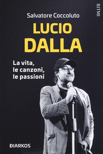 Lucio Dalla. La vita, le canzoni, le passioni - Salvatore Coccoluto - copertina