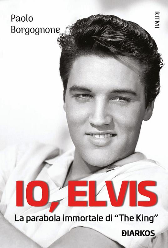 Io, Elvis. La parabola immortale di «The King» - Paolo Borgognone - copertina