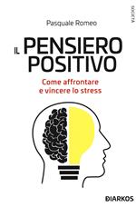 Il pensiero positivo. Come affrontare e vincere lo stress