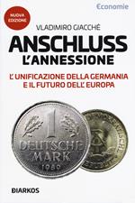 Anschluss. L'annessione. L'unificazione della Germania e il futuro dell'Europa. Nuova ediz.