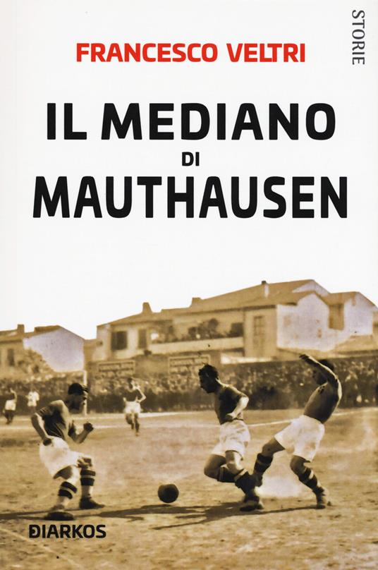 Il mediano di Mauthausen - Francesco Veltri - copertina