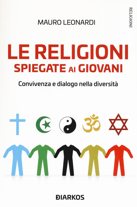 Le religioni spiegate ai giovani. Convivenza e dialogo nella diversità - Mauro Leonardi - copertina