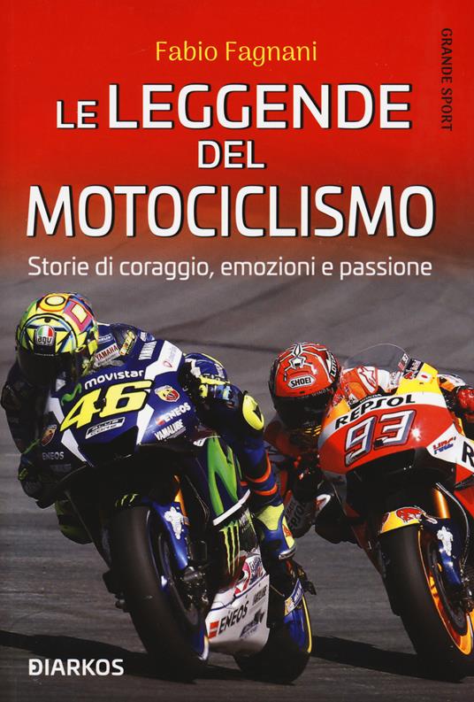 Le leggende del motociclismo. Storie di coraggio, emozioni e passione - Fabio Fagnani - copertina