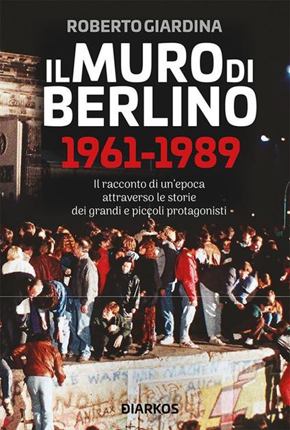 Il muro di Berlino 1961-1989 - Roberto Giardina - ebook