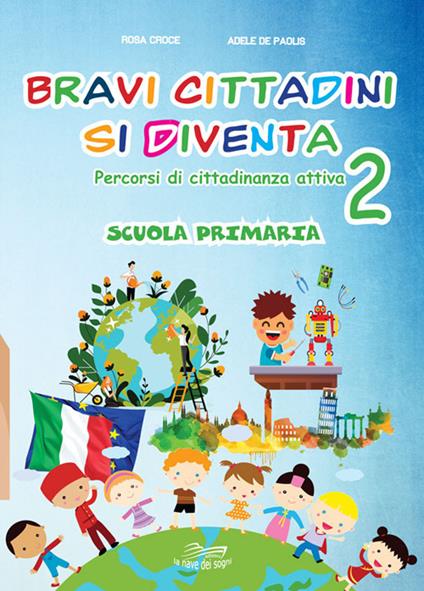 Bravi cittadini si diventa Percorsi di cittadinanza attiva. Per la Scuola elementare. Vol. 2 - Rosa Croce,Adele De Paolis - copertina