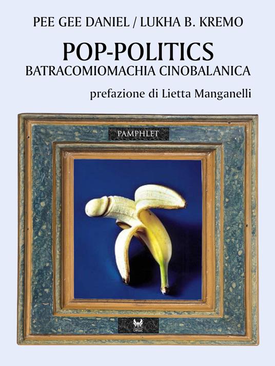 Pop-politics. Batracomiomachia cinobalanica - Lukha B. Kremo,Pee Gee Daniel - copertina