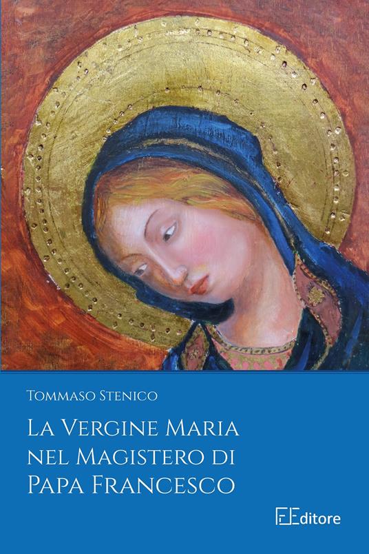 La Vergine Maria nel Magistero di Papa Francesco - Tommaso Stenico - copertina