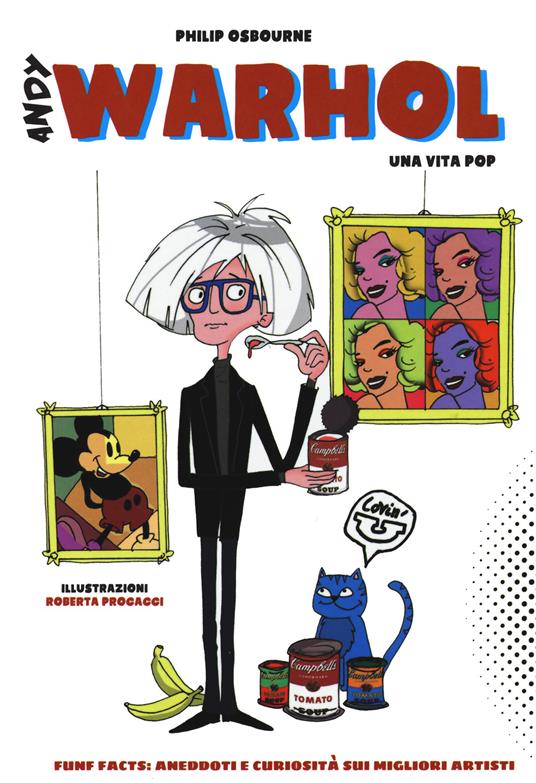 Fun facts: aneddoti e curiosità sui migliori artisti. Ediz. a colori. Vol. 1: Andy Warhol - Philip Osbourne,Martin Steel - copertina