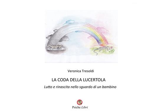 La coda della lucertola. Lutto e rinascita nello sguardo di un bambino - Veronica Tresoldi - copertina