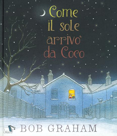 Come il sole arrivò da Coco. Ediz. a colori - Bob Graham - copertina
