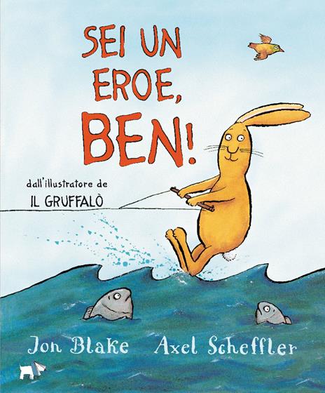 Sei un eroe, Ben! Ediz. a colori - Jon Blake,Axel Scheffler - copertina