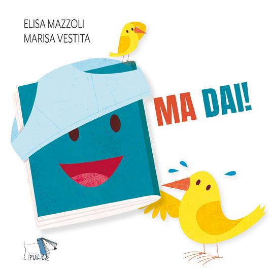 Ma dai! Ediz. a colori - Elisa Mazzoli,Marisa Vestita - copertina