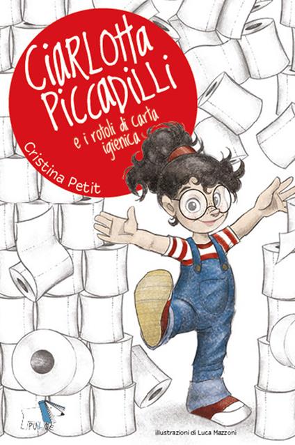 Ciarlotta Piccadilli e i rotoli di carta igienica. Ediz. a colori - Cristina Petit - copertina