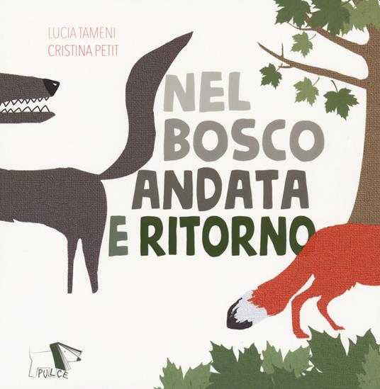 Nel bosco andata e ritorno - Lucia Cristina Tameni,Cristina Petit - copertina