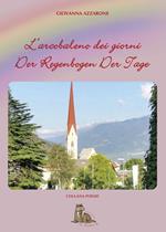 L' arcobaleno dei giorni. Der regenbogen der tage. Ediz. bilingue