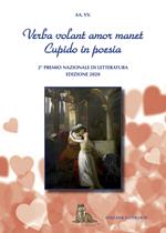 Verba volant amor manet. Cupido in poesia. 2° Concorso Nazionale Letterario. Premio San Valentino