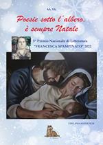 Poesie sotto l'albero. È sempre Natale. 5° premio letterario «Francesca Spampinato». Cosa vorresti trovare sotto l'albero, cosa è per te il Natale e il suo aspetto religioso