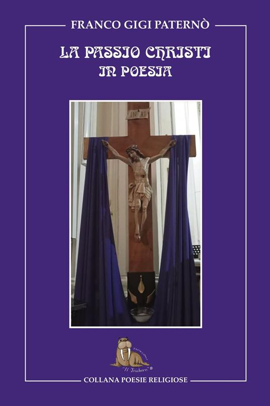 La passio christi in poesia. La settimana santa in poesia - Franco Gigi Paternò - copertina