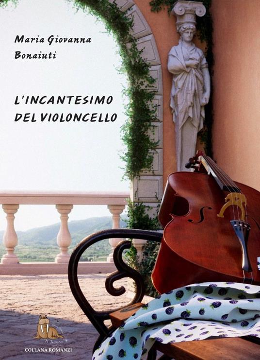 L'incantesimo del violoncello - Maria Giovanna Bonaiuti - copertina