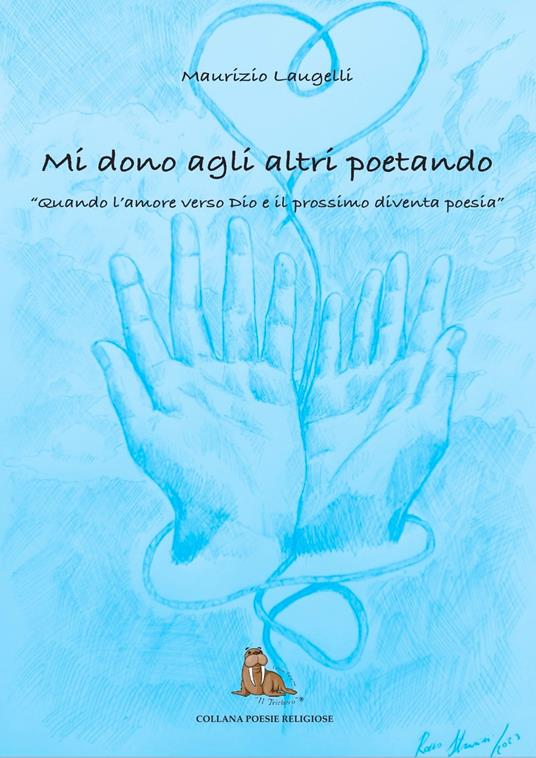 Mi dono agli altri poetando. Quando l'amore verso dio e il prossimo diventa poesia - Maurizio Laugelli - copertina
