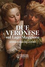 Due Veronese sul Lago Maggiore. Storia di una collezione