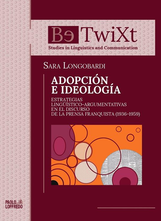 Adopción e ideología. Estrategias lingüístico-argumentativas en el discurso de la prensa franquista (1936-1959) - Sara Longobardi - copertina