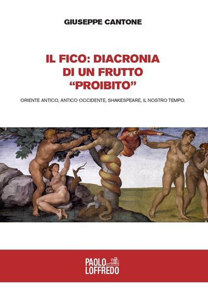 Il fico: diacronia di un frutto «proibito». Oriente antico, antico Occidente, Shakespeare, il nostro tempo - Giuseppe Cantone - copertina