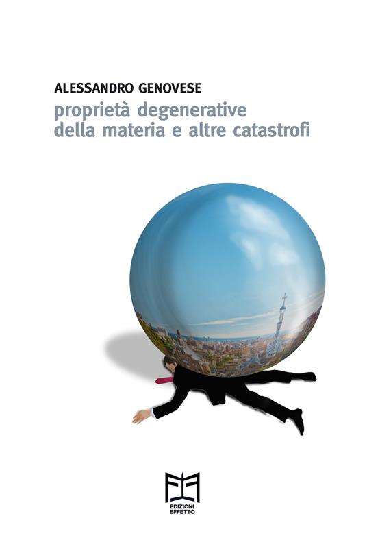 Proprietà degenerative della materia e altre catastrofi - Alessandro Genovese - copertina