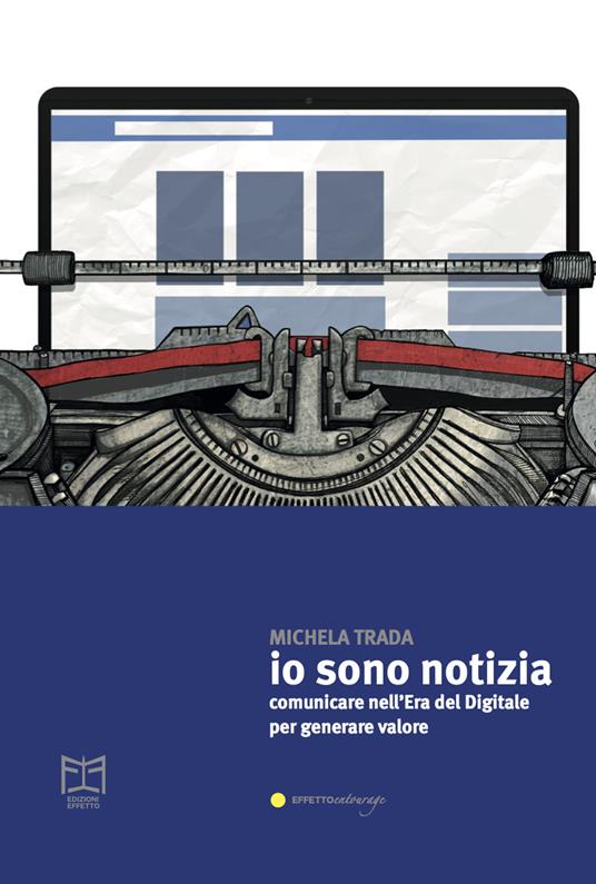 Io sono notizia. Comunicare nell’era del digitale per generare valore - Michela Trada - copertina