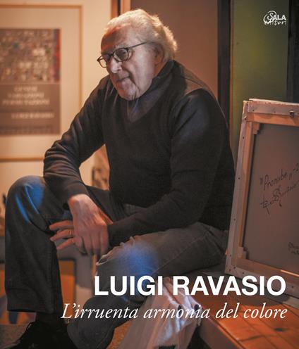 Luigi Ravasio. L'irruenta armonia del colore. Ediz. illustrata - Valentina Raimondo - copertina