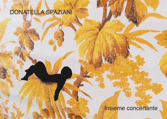 Donatella Spaziani. Insieme concertante. Ediz. italiana e inglese - Claudio Libero Pisano,Giuliana Benassi - copertina