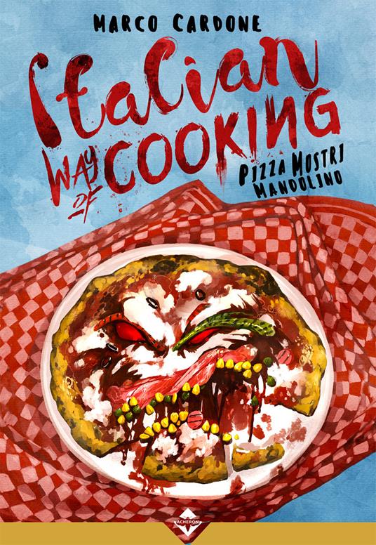 Italian way of cooking. Pizza, mostri e mandolino - Marco Cardone - ebook