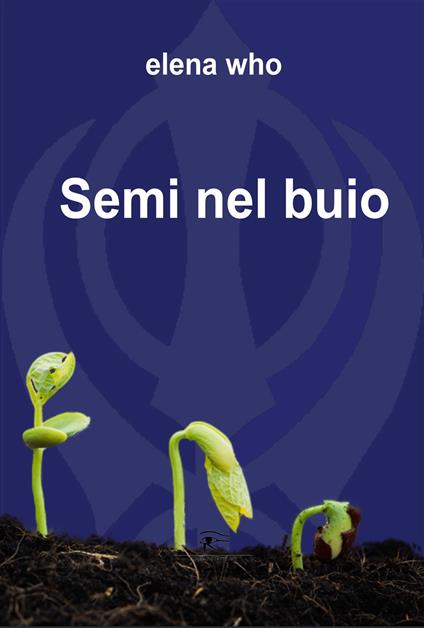 Semi nel buio. Ediz. integrale - Elena Who - copertina
