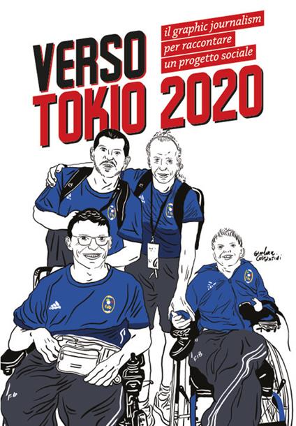 Verso Tokio 2020. Il graphic journalism per raccontare un progetto sociale - Daniela Calisi,Gianluca Costantini,Benedetta Frezzotti - copertina