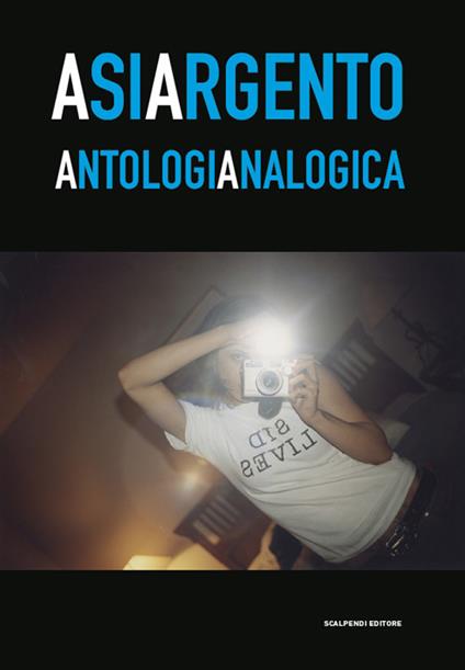 Asia Argento. Antologia analogica. Catalogo della mostra (Torino, 23 aprile-27 maggio 2019) - copertina