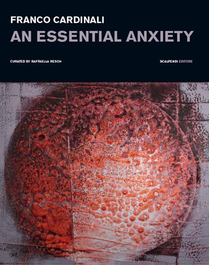 Franco Cardinali. An essential anxiety. Catalogo della mostra (Milano, 11 gennaio-14 febbraio 2019) - copertina