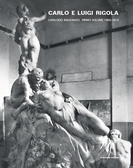 Carlo e Luigi Rigola. Catalogo ragionato. Ediz. illustrata. Vol. 1: 1902-1912. - copertina