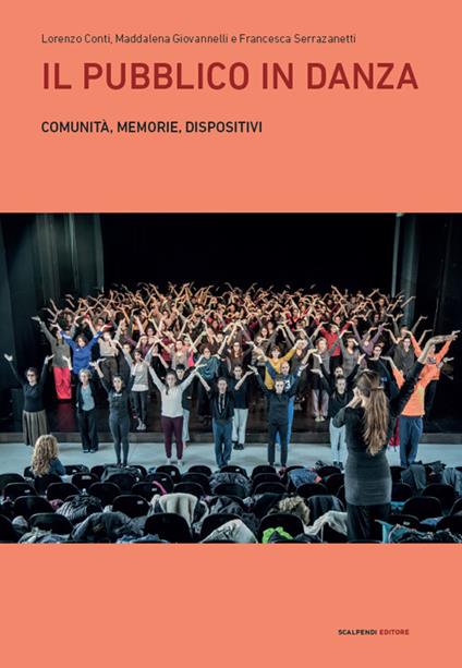 Il pubblico in danza. Comunità, memorie, dispositivi - Lorenzo Conti,Maddalena Giovannelli,Francesca Serrazanetti - copertina