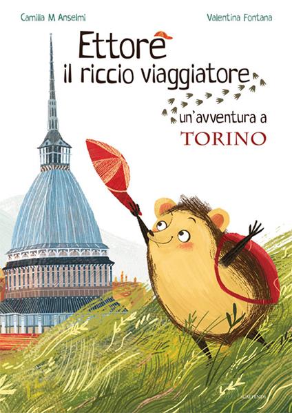 Ettore il riccio viaggiatore. Un'avventura a Torino - Camilla Anselmi - copertina