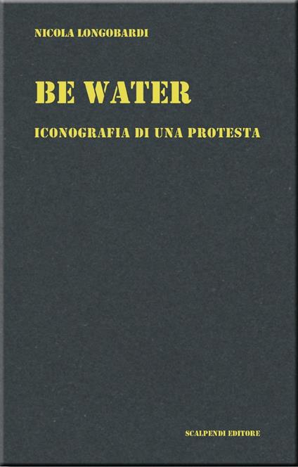 Be water. Iconografia di una protesta - Nicola Longobardi - copertina