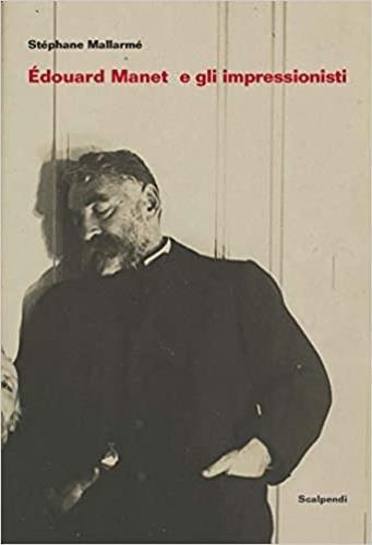 Édouard Manet e gli Impressionisti e altri scritti su Manet di Antonin Proust - Stéphane Mallarmé - copertina