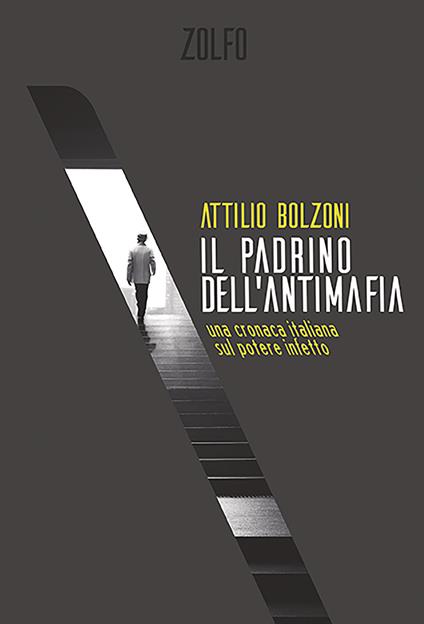Il padrino dell'antimafia. Una cronaca italiana sul potere infetto - Attilio Bolzoni - ebook