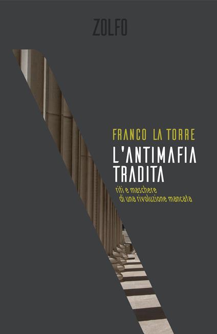 L' antimafia tradita. Riti e maschere di una rivoluzione mancata - Franco La Torre - copertina