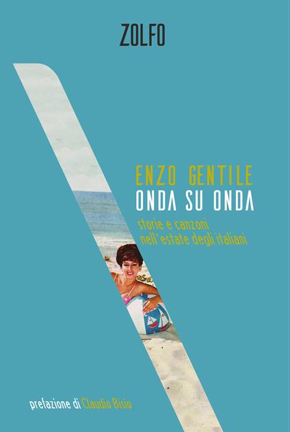Onda su onda. Storie e canzoni nell’estate degli italiani - Enzo Gentile - copertina
