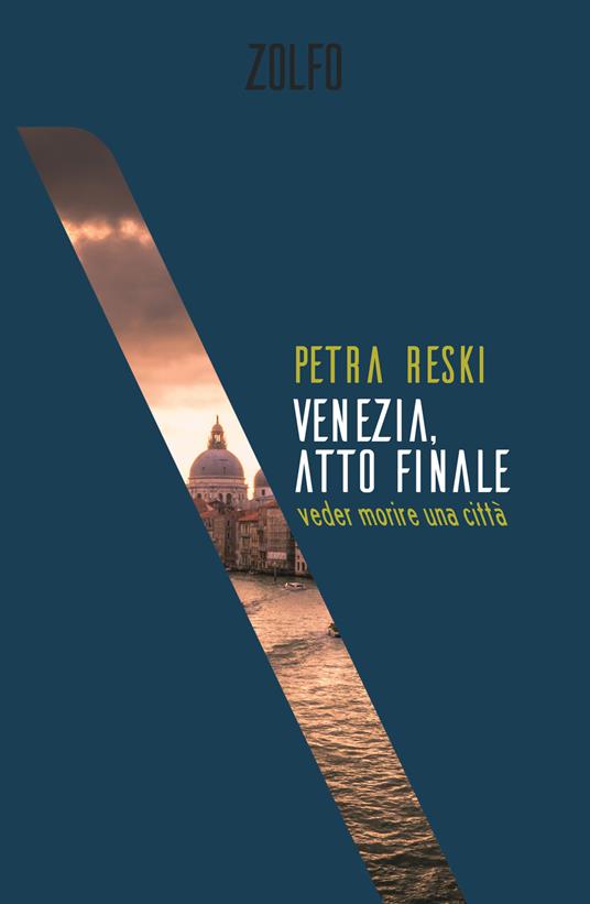 Venezia, atto finale. Veder morire una città - Petra Reski - copertina