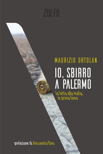 Io, sbirro a Palermo. La lotta alla mafia, in prima linea - Maurizio Ortolan - copertina