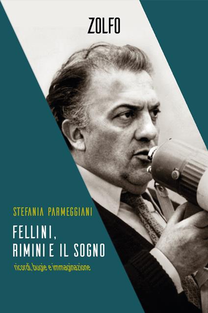 Fellini, Rimini e il sogno. Ricordi, bugie e immaginazione - Stefania Parmeggiani - copertina