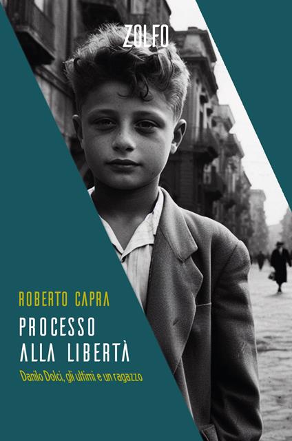 Processo alla libertà. Danilo Dolci, gli ultimi e un ragazzo - Roberto Capra - copertina