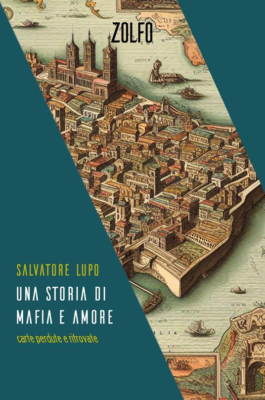 Una storia di mafia e amore. Carte perdute e ritrovate - Salvatore Lupo - copertina