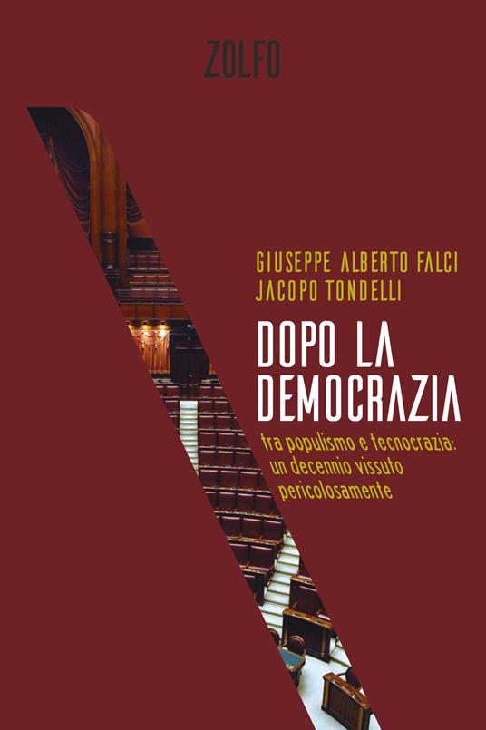 Dopo la democrazia. Tra populismo e tecnocrazia: un decennio vissuto pericolosamente - Giuseppe Alberto Falci,Jacopo Tondelli - ebook